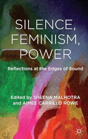 Imagen del vendedor de Silence, Feminism, Power : Reflections at the Edges of Sound a la venta por AHA-BUCH GmbH
