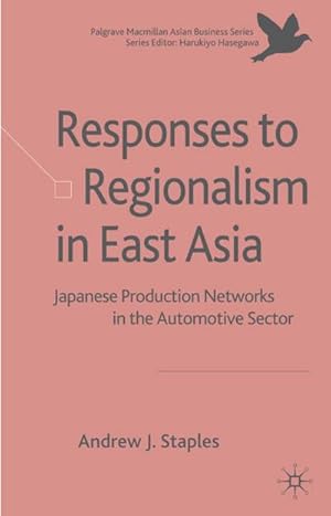 Seller image for Responses to Regionalism in East Asia : Japanese Production Networks in the Automotive Sector for sale by AHA-BUCH GmbH