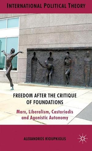 Imagen del vendedor de Freedom After the Critique of Foundations : Marx, Liberalism, Castoriadis and Agonistic Autonomy a la venta por AHA-BUCH GmbH