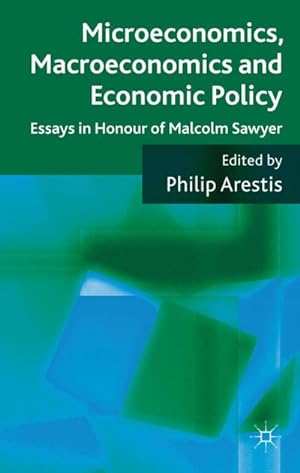 Bild des Verkufers fr Microeconomics, Macroeconomics and Economic Policy : Essays in Honour of Malcolm Sawyer zum Verkauf von AHA-BUCH GmbH