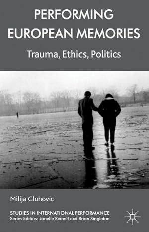 Bild des Verkufers fr Performing European Memories : Trauma, Ethics, Politics zum Verkauf von AHA-BUCH GmbH