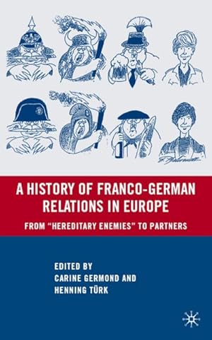 Immagine del venditore per A History of Franco-German Relations in Europe : From "Hereditary Enemies" to Partners venduto da AHA-BUCH GmbH