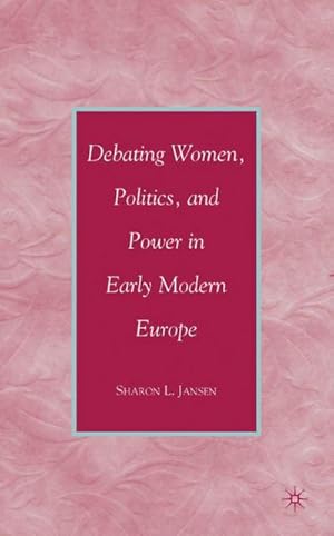 Imagen del vendedor de Debating Women, Politics, and Power in Early Modern Europe a la venta por AHA-BUCH GmbH