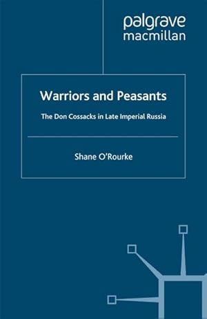 Seller image for Warriors and Peasants : The Don Cossacks in Late Imperial Russia for sale by AHA-BUCH GmbH