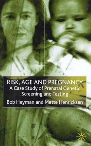 Seller image for Risk, Age and Pregnancy : A Case Study of Prenatal Genetic Screening and Testing for sale by AHA-BUCH GmbH