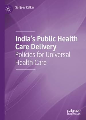 Bild des Verkufers fr India's Public Health Care Delivery : Policies for Universal Health Care zum Verkauf von AHA-BUCH GmbH