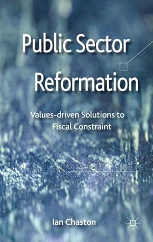 Imagen del vendedor de Public Sector Reformation : Values-Driven Solutions to Fiscal Constraint a la venta por AHA-BUCH GmbH