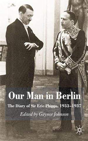Image du vendeur pour Our Man in Berlin : The Diary of Sir Eric Phipps, 1933-1937 mis en vente par AHA-BUCH GmbH