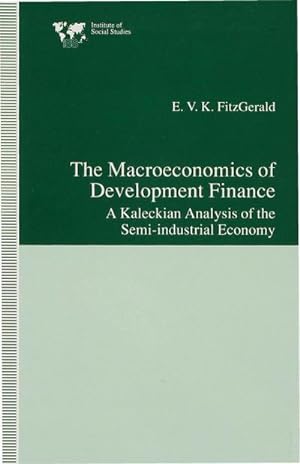 Bild des Verkufers fr The Macroeconomics of Development Finance : A Kaleckian Analysis of the Semi-Industrial Economy zum Verkauf von AHA-BUCH GmbH