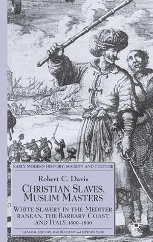 Bild des Verkufers fr Christian Slaves, Muslim Masters : White Slavery in the Mediterranean, the Barbary Coast, and Italy, 1500-1800 zum Verkauf von AHA-BUCH GmbH