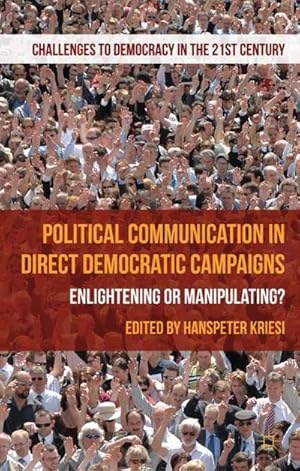 Image du vendeur pour Political Communication in Direct Democratic Campaigns : Enlightening or Manipulating? mis en vente par AHA-BUCH GmbH