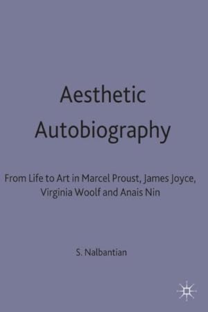 Image du vendeur pour Aesthetic Autobiography : From Life to Art in Marcel Proust, James Joyce, Virginia Woolf and Anais Nin mis en vente par AHA-BUCH GmbH