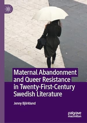 Imagen del vendedor de Maternal Abandonment and Queer Resistance in Twenty-First-Century Swedish Literature a la venta por AHA-BUCH GmbH