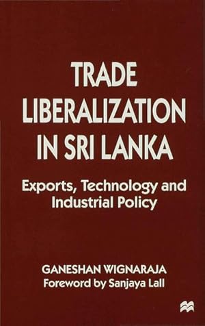 Seller image for Trade Liberalisation in Sri Lanka : Exports, Technology and Industrial Policy for sale by AHA-BUCH GmbH