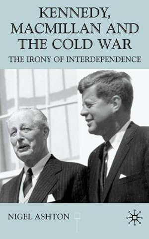 Bild des Verkufers fr Kennedy, MacMillan and the Cold War : The Irony of Interdependence zum Verkauf von AHA-BUCH GmbH
