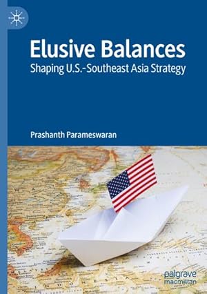 Bild des Verkufers fr Elusive Balances : Shaping U.S.-Southeast Asia Strategy zum Verkauf von AHA-BUCH GmbH