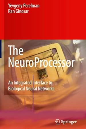 Immagine del venditore per The NeuroProcessor : An Integrated Interface to Biological Neural Networks venduto da AHA-BUCH GmbH