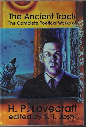 THE ANCIENT TRACK; The Complete Poetical Works of H. P. Lovecraft