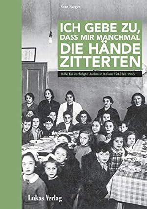 Bild des Verkufers fr Ich gebe zu, dass mir manchmal die Hnde zitterten : Hilfe fr verfolgte Juden in Italien 1943 bis 1945. Stille Helden; zum Verkauf von nika-books, art & crafts GbR