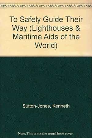 Seller image for To Safely Guide Their Way (Lighthouses & Maritime Aids of the World S.) for sale by WeBuyBooks