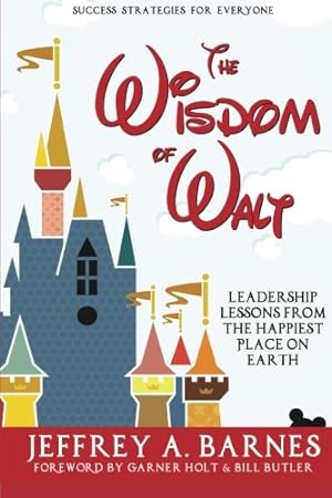 Bild des Verkufers fr The Wisdom of Walt: Leadership Lessons from the Happiest Place on Earth zum Verkauf von WeBuyBooks