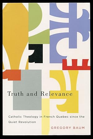 Immagine del venditore per Truth and Relevance: Catholic Theology in French Quebec since the Quiet Revolution venduto da Between the Covers-Rare Books, Inc. ABAA