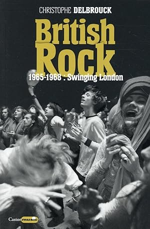 Bild des Verkufers fr British rock ; 1965-1968 : swinging London zum Verkauf von Chapitre.com : livres et presse ancienne