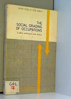 Image du vendeur pour The Social Grading of Occupations: A New Approach and Scale (Oxford Studies in Social Mobility) mis en vente par WeBuyBooks