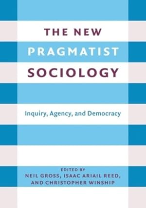 Seller image for New Pragmatist Sociology : Inquiry, Agency, and Democracy for sale by GreatBookPrices