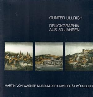 Druckgraphik aus 50 Jahren. Ausstellungskatalog des Martin-von-Wagner-Museums der Universität Wür...