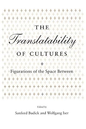 Image du vendeur pour The Translatability of Cultures: Figurations of the Space Between (Irvine Studies in the Humanities) mis en vente par WeBuyBooks