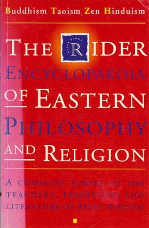 Immagine del venditore per The Rider Encyclopaedia of Eastern Philosophy and Religion: A Complete Survey of the Teachers, Traditions and Literature of Asian Wisdom venduto da Goulds Book Arcade, Sydney