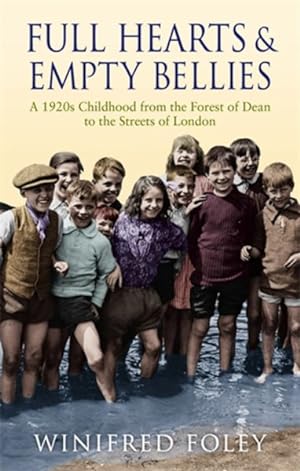 Seller image for Full Hearts and Empty Bellies : A 1920s Childhood from the Forest of Dean to the Streets of London for sale by GreatBookPrices
