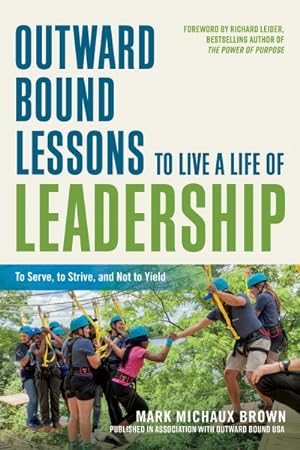 Bild des Verkufers fr Outward Bound Lessons to Live a Life of Leadership : To Serve, to Strive, and Not to Yield zum Verkauf von GreatBookPrices