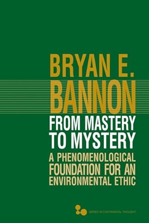 Imagen del vendedor de From Mastery to Mystery : A Phenomenological Foundation for an Environmental Ethic a la venta por GreatBookPricesUK