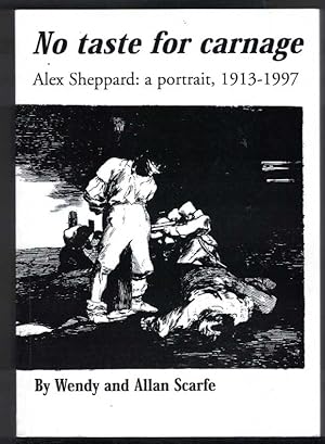 Seller image for NO TASTE FOR CARNAGE Alex Sheppard: a Portrait, 1913 -1997 for sale by M. & A. Simper Bookbinders & Booksellers