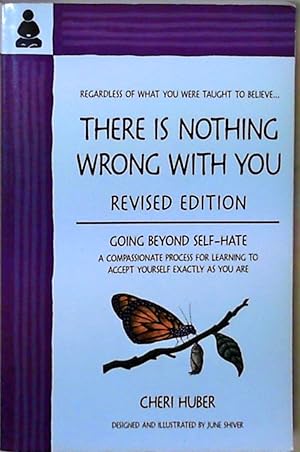 There Is Nothing Wrong With You: Going Beyond Self-Hate