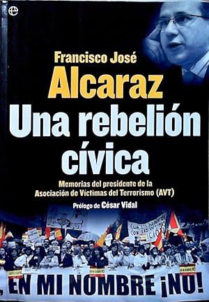 Una rebelión cívica : memorias del presidente de la Asociación de Víctimas del Terrorismo (AVT)