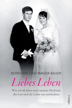 Bild des Verkufers fr Liebes Leben Wie wir 46 Jahre nach unserer Hochzeit die Lust und die Liebe neu entdeckten zum Verkauf von Berliner Bchertisch eG