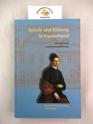 Schule und Bildung in Frauenhand : Anna Vorwerk und ihre Vorläuferinnen. herausgegeben von Gabrie...