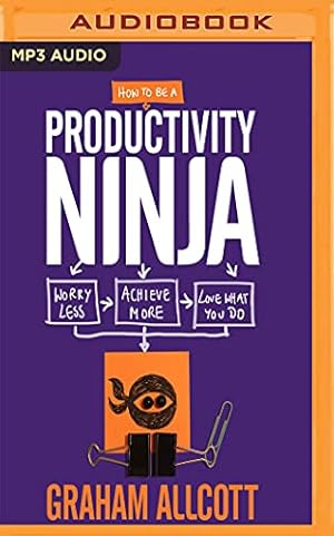 Bild des Verkufers fr How to Be a Productivity Ninja: Worry Less, Achieve More, Love What You Do zum Verkauf von WeBuyBooks