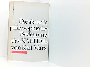 Imagen del vendedor de Die aktuelle philosophische Bedeutung des 'Kapital' von Karl Marx; a la venta por Book Broker