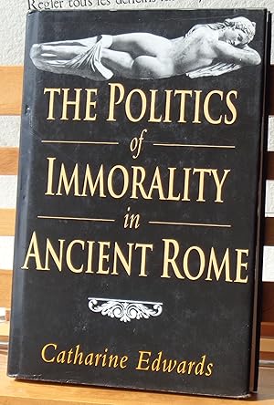 The Politics of Immorality in Ancient Rome