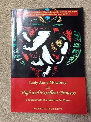 Lady Anne Mowbray - the High and Excellent Princess: The Child Wife of a Prince in the Tower