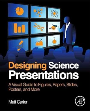 Bild des Verkufers fr Designing Science Presentations : A Visual Guide to Figures, Papers, Slides, Posters, and More zum Verkauf von GreatBookPricesUK