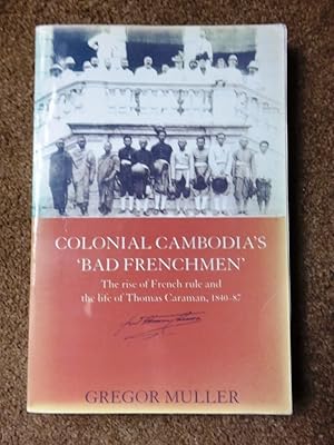 Seller image for Colonial Cambodia's 'Bad Frenchmen': The rise of French rule and the life of Thomas Caraman, 1840-87 for sale by Lacey Books Ltd