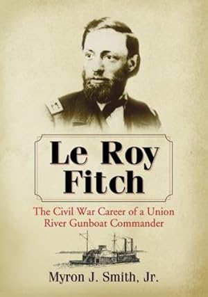 Seller image for Le Roy Fitch: The Civil War Career of a Union River Gunboat Commander by Myron J., Jr. Smith [Paperback ] for sale by booksXpress