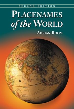 Seller image for Placenames of the World: Origins and Meanings of the Names for 6,600 Countries, Cities, Territories, Natural Features and Historic Sites by Adrian Room [Paperback ] for sale by booksXpress