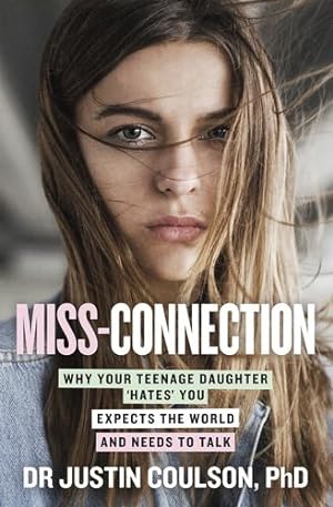 Seller image for Miss-connection: Why Your Teenage Daughter 'Hates' You, Expects the World and Needs to Talk by Coulson, Justin [Paperback ] for sale by booksXpress