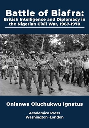 Imagen del vendedor de Battle of Biafra : British Intelligence and Diplomacy in the Nigerian Civil War a la venta por GreatBookPrices